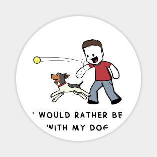 I Would Rather Be With My Dog Magnet